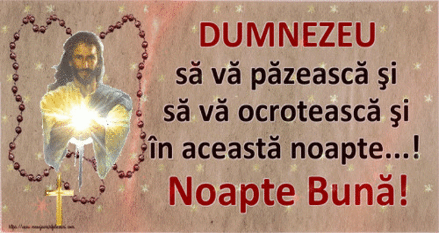  DUMNEZEU să vă păzească şi să vă ocrotească şi în această noapte...!