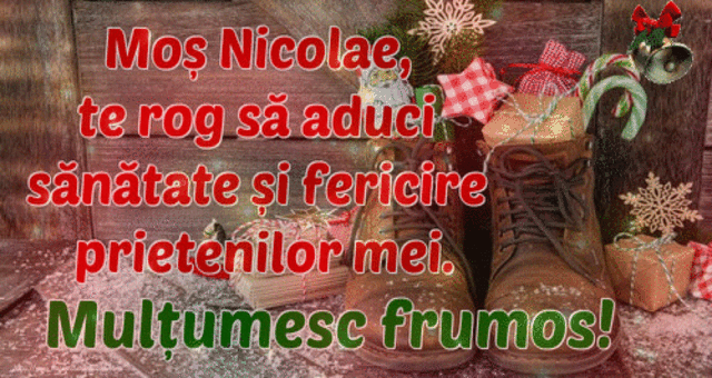 Moș Nicolae, te rog să aduci sănătate și fericire prietenilor mei. Mulțumesc frumos!